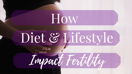 Could Your Diet and Lifestyle Be Affecting Your Fertility?