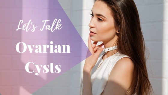 Ovarian Cysts: The Not So Sexy Truth