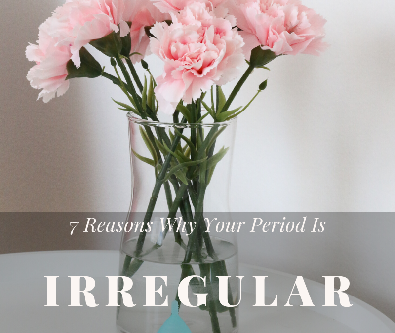 7 Reasons Why Your Period is Irregular