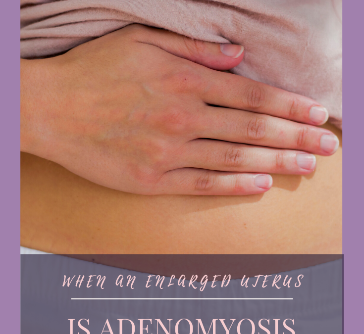 Signs An Enlarged Uterus Could Be Adenomyosis